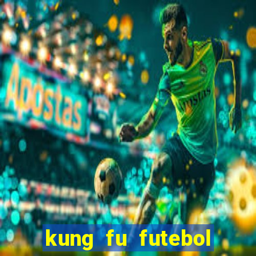 kung fu futebol clube dublado online